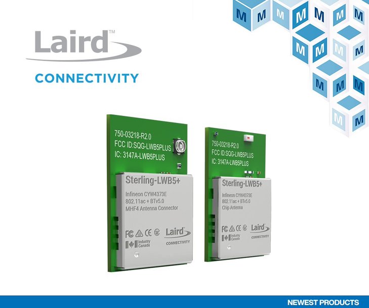 NOW AT MOUSER: LAIRD CONNECTIVITY STERLING-LWB5+ WI-FI & BLUETOOTH MODULES FOR NEXT-GENERATION IOT APPLICATIONS